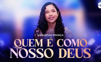 Samantha França apresenta a canção “Quem é Como Nosso Deus?” pela Gravadora Louvor Eterno