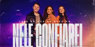 Com produção musical de Luciano Claw, Trio Ar Que Eu Respiro lança “Nele Confiarei” Nele Confiarei